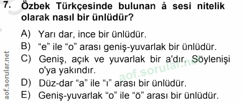 7. soru: Özbek Türkçesinde bulunan å sesi nitelik olarak nasıl bir ünlüdür? A) Yarı dar, ince bir ünlüdür. B) "e" ile "o" aras…