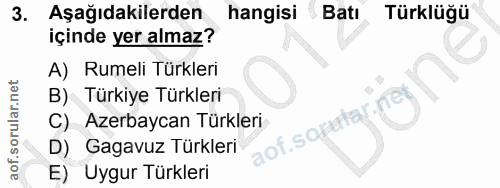 3. soru: Aşağıdakilerden hangisi Batı Türklüğü içinde yer almaz? A) Rumeli Türkleri B) Türkiye Türkleri ar.net C) Azerbaycan T…