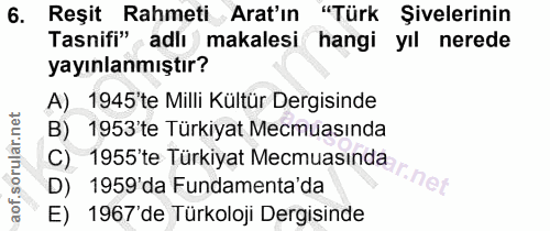 6. soru: Reşit Rahmeti Arat'ın "Türk Şivelerinin Tasnifi" adlı makalesi hangi yıl nerede yayınlanmıştır? A) 1945'te Milli Kült…
