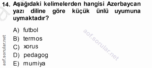 14. soru: Aşağıdaki kelimelerden hangisi Azerbaycan yazı diline göre küçük ünlü uyumuna uymaktadır? A) futbol B) termos C) xoru…