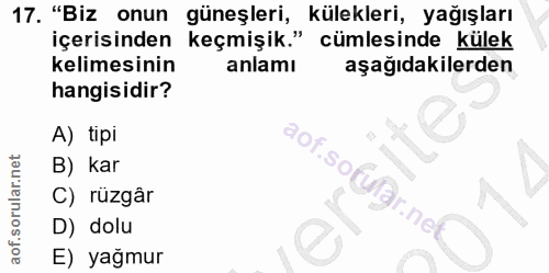 17. soru: "Biz onun güneşleri, külekleri, yağışları içerisinden keçmişik." cümlesinde külek kelimesinin anlamı aşağıdakilerden…