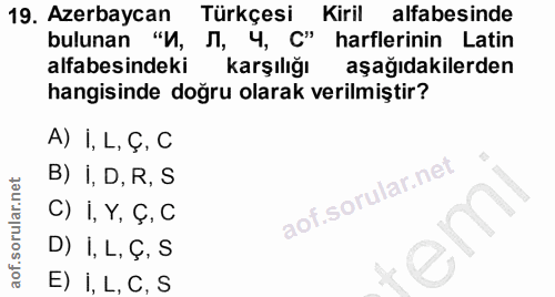 19. soru: Azerbaycan Türkçesi Kiril alfabesinde bulunan "И, Л, 4, C" harflerinin Latin alfabesindeki karşılığı aşağıdakilerden…