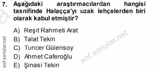 7. soru: Aşağıdaki araştırmacılardan hangisi tasnifinde Halaçça'yı uzak lehçelerden biri olarak kabul etmiştir? A) Reşit Rahme…