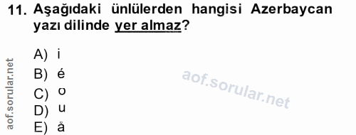 11. soru: Aşağıdaki ünlülerden hangisi Azerbaycan yazı dilinde yer almaz? A) i rular.net B) é C) ° of. D) u E) å