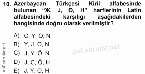 10. soru: Azerbaycan Türkçesi Kiril alfabesinde bulunan "Ж, J, O, H" harflerinin Latin alfabesindeki karşılığl aşağıdakilerden…