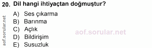 20. soru: Dil hangi ihtiyaçtan doğmuştur? A) Ses çıkarma B) Barınma C) Açlık D) Bildirişim E) Susuzluk