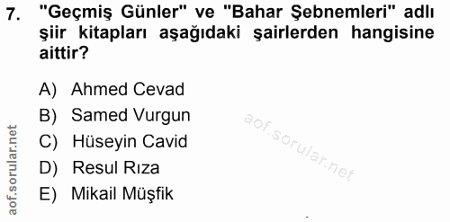 7. soru: "Geçmiş Günler" ve "Bahar Şebnemleri" adlı şiir kitapları aşağıdaki şairlerden hangisine aittir? A) Ahmed Cevad B) Sa…
