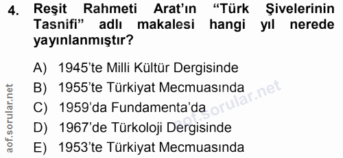 4. soru: Reşit Rahmeti Arat'ın "Türk Şivelerinin Tasnifi" adlı makalesi hangi yıl nerede yayınlanmıştır? A) 1945'te Milli Kült…