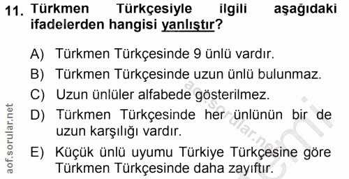 11. soru: Türkmen Türkçesiyle ilgili aşağıdakı ifadelerden hangisi yanlıştır? A) Türkmen Türkçesinde 9 ünlü vardır. B) Türkmen…