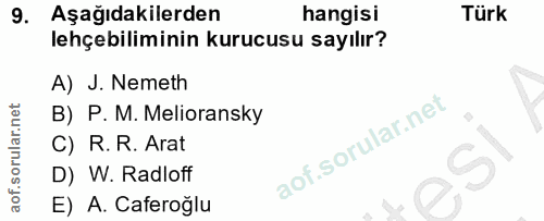 9. soru: Aşağıdakilerden hangisi Türk lehçebiliminin kurucusu sayılır? A) J. Nemeth B) P. M. Melioransky C) R. R. Arat D) W. R…
