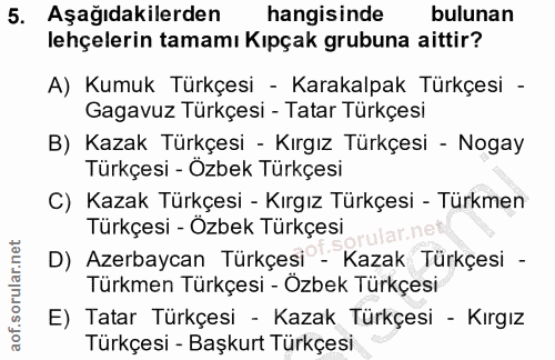 5. soru: Aşağıdakilerden hangisinde bulunan lehçelerin tamamı Kıpçak grubuna aittir? A) Kumuk Türkçesi - Karakalpak Türkçesi -…