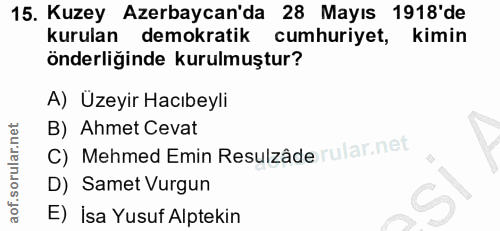 15. soru: Kuzey Azerbaycan'da 28 Mayıs 1918'de kurulan demokratik cumhuriyet, kimin önderliğinde kurulmuştur? A) Üzeyir Hacıbey…