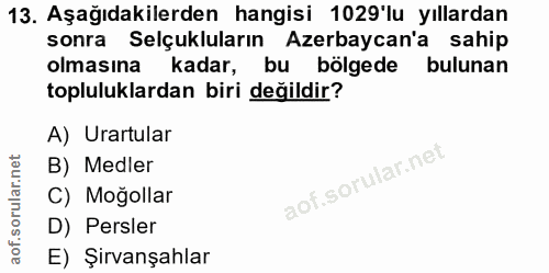 13. soru: Aşağıdakilerden hangisi 1029'lu yıllardan sonra Selçukluların Azerbaycan'a sahip olmasına kadar, bu bölgede bulunan t…