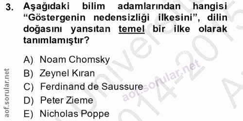 3. soru: Aşağıdaki bilim adamlarından hangisi "Göstergenin nedensizliği ilkesini", dilin doğasını yansıtan temel bir ilke olar…