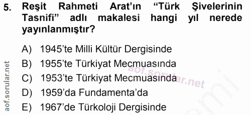 5. soru: Reşit Rahmeti Arat'ın "Türk Şivelerinin Tasnifi" adlı makalesi hangi yıl nerede yayınlanmıştır? A) 1945'te Milli Kült…