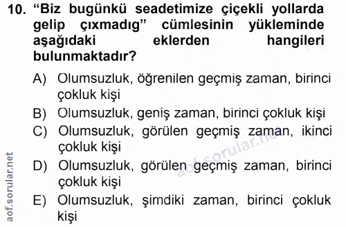 10. soru: "Biz bugünkü seadetimize çiçekli yollarda gelip çıxmadıg" cümlesinin yükleminde aşağıdaki eklerden hangileri bulunmak…