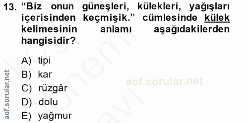 13. soru: "Biz onun güneşleri, külekleri, yağışları içerisinden keçmişik." cümlesinde külek kelimesinin anlamı aşağıdakilerden…