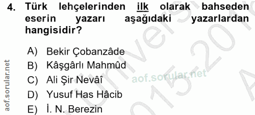 4. soru: Türk lehçelerinden ilk olarak bahseden eserin yazarı aşağıdaki yazarlardan hangisidir? A) Bekir Çobanzâde B) Kâşgârlı…