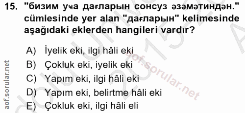 15. soru: "бизим уча дагларын сонсуз эзаматиндэн." cümlesinde yer alan "дагларын" kelimesinde aşağıdaki eklerden hangileri vard…