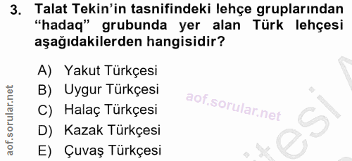 3. soru: Talat Tekin'in tasnifindeki lehçe gruplarından "hadaq" grubunda yer alan Türk lehçesi aşağıdakilerden hangisidir? A)…