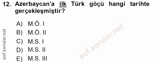 12. soru: Azerbaycan'a ilk Türk göçü hangi tarihte gerçekleşmiştir? A) M.Ö. I B) M.O. II C) M.S. I D) M.S. II E) M.S. III