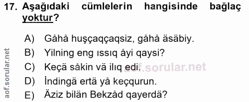17. soru: Aşağıdaki cümlelerin hangisinde bağlaç yoktur? A) Gåhå huşçaqçaqsiz, gåhå äsäbiy. B) Yilning eng issiq âyi qaysi? C)…