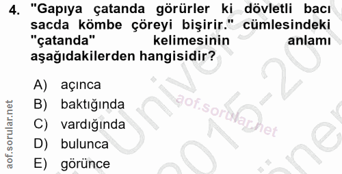 4. soru: "Gapıya çatanda görürler ki dövletli bacı sacda kömbe çöreyi bişirir." cümlesindeki "çatanda" kelimesinin anlamı aşağ…