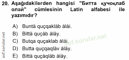 20. soru: Aşağıdakilerden hangisi "Битта кучоклаб олай" cümlesinin Latin alfabesi ile yazımıdır? A) Bunta quçqaklab ålåi. B) Bi…