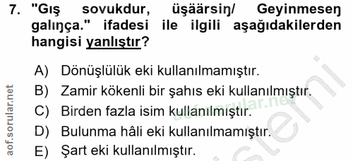 7. soru: "Giş sovukdur, üşäärsin/ Geyinmesen galınça." ifadesi ile ilgili aşağıdakilerden hangisi yanlıştır? A) Dönüşlülük eki…