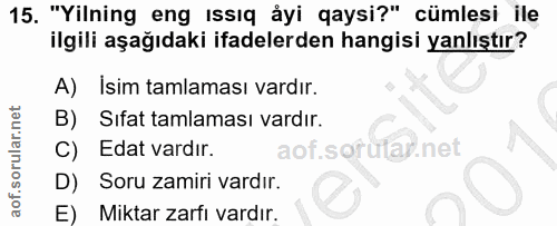 15. soru: "Yilning eng issıq åyi qaysi?" cümlesi ile ilgili aşağıdaki ifadelerden hangisi yanlıştır? A) İsim tamlaması vardır.…