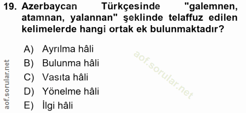 19. soru: Azerbaycan Türkçesinde "galemnen, atamnan, yalannan" şeklinde telaffuz edilen kelimelerde hangi ortak ek bulunmaktadı…