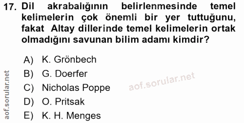 17. soru: Dil akrabalığının belirlenmesinde temel kelimelerin çok önemli bir yer tuttuğunu, fakat Altay dillerinde temel kelime…