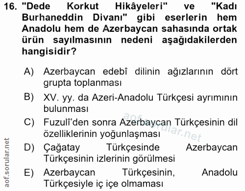16. soru: "Dede Korkut Hikâyeleri" ve "Kadı Burhaneddin Divanı" gibi eserlerin hem Anadolu hem de Azerbaycan sahasında ortak ür…