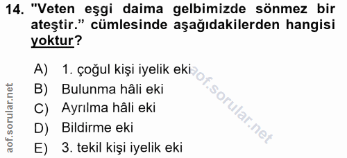 14. soru: "Veten eşgi daima gelbimizde sönmez bir ateştir." cümlesinde aşağıdakilerden hangisi yoktur? Bulunma hâli eki C) Ayrı…