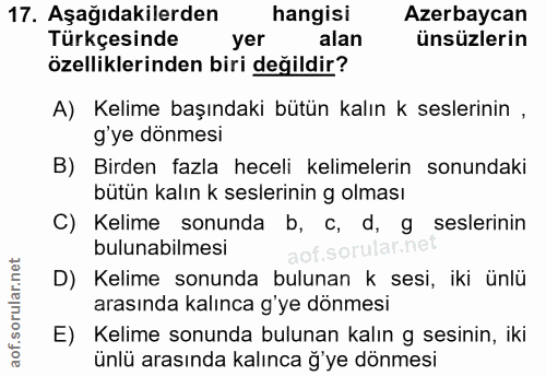 17. soru: Aşağıdakilerden hangisi Azerbaycan Türkçesinde yer alan ünsüzlerin özelliklerinden biri değildir? A) Kelime başındaki…