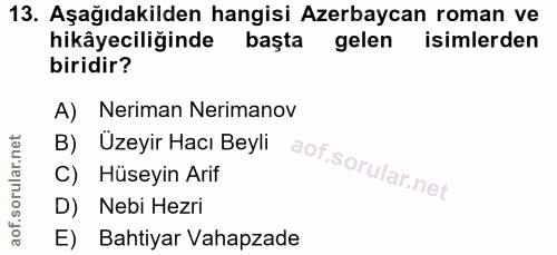 13. soru: Aşağıdakilden hangisi Azerbaycan roman ve hikâyeciliğinde başta gelen isimlerden biridir? A) Neriman Nerimanov B) Üze…