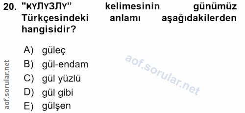 20. soru: "КУЛУЗЛУ" kelimesinin günümüz Türkçesindeki anlamı aşağıdakilerden hangisidir? A) güleç B) gül-endam C) gül yüzlü D)…