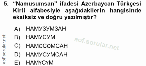 5. soru: "Namusumsan" ifadesi Azerbaycan Türkçesi Kiril alfabesiyle aşağıdakilerin hangisinde eksiksiz ve doğru yazılmıştır? А…