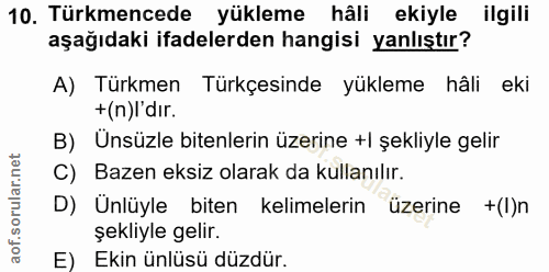 10. soru: Türkmencede yükleme hâli ekiyle ilgili aşağıdaki ifadelerden hangisi yanlıştır? A) Türkmen Türkçesinde yükleme hâli e…