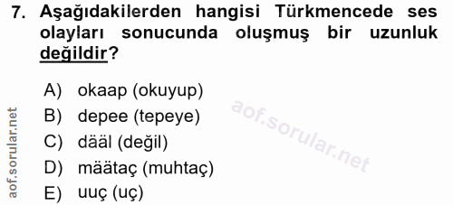7. soru: Aşağıdakilerden hangisi Türkmencede ses olayları sonucunda oluşmuş bir uzunluk değildir? A) okaap (okuyup) B) depee (…