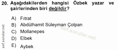 20. soru: Aşağıdakilerden hangisi Özbek yazar ve şairlerinden biri değildir? A) Fitrat B) Abdülhamit Süleyman Çolpan C) Mollane…