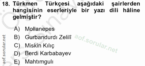 18. soru: Türkmen Türkçesi aşağıdaki şairlerden hangisinin eserleriyle bir yazı dili hâline gelmiştir? A) Mollanepes C) Miskin…