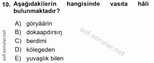 10. soru: Aşağıdakilerin hangisinde vasita hâli bulunmaktadır? A) göryäärin B) dokaapdırsın C) berdimi D) kölegeden aof. E) yuv…
