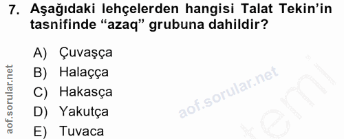 7. soru: Aşağıdaki lehçelerden hangisi Talat Tekin'in tasnifinde "azaq" grubuna dahildir? A) Çuvaşça B) Halaçça C) Hakasça D)…