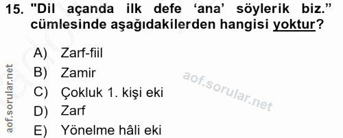 15. soru: "Dil açanda ilk defe 'ana' söylerik biz." cümlesinde aşağıdakilerden hangisi yoktur? A) Zarf-fill B) Zamir C) Çokluk…