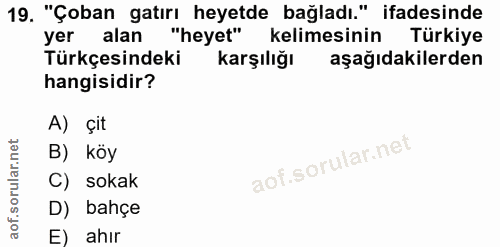 19. soru: "Çoban gatırı heyetde bağladı." ifadesinde yer alan "heyet" kelimesinin Türkiye Türkçesindeki karşılığı aşağıdakilerd…