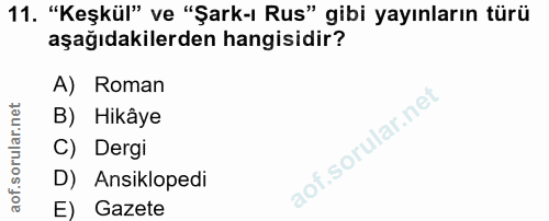 11. soru: "Keşkül" ve "Şark-ı Rus" gibi yayınların türü aşağıdakilerden hangisidir? A) Roman B) Hikâye C) Dergi D) Ansiklopedi…