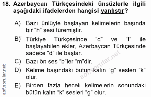 18. soru: Azerbaycan Türkçesindeki ünsüzlerle ilgili aşağıdaki ifadelerden hangisi yanlıştır? A) Bazı ünlüyle başlayan kelimele…