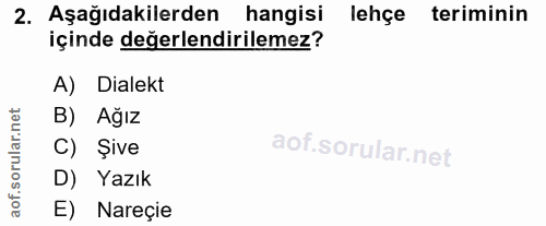 2. soru: Aşağıdakilerden hangisi lehçe teriminin içinde değerlendirilemez? A) Dialekt B) Ağız C) Şive D) Yazık E) Nareçie