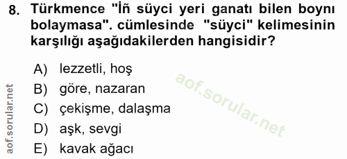 8. soru: Türkmence "iñ süyci yeri ganatı bilen boynı bolaymasa". cümlesinde "süyci" kelimesinin karşılığı aşağıdakilerden hang…